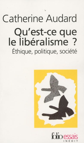 Catherine Audard - Qu'est-ce que le libéralisme ? - Ethique, politique, société.