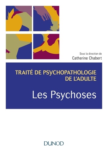 Catherine Chabert et Catherine Azoulay - Les psychoses - Traité de psychopathologie de l'adulte.
