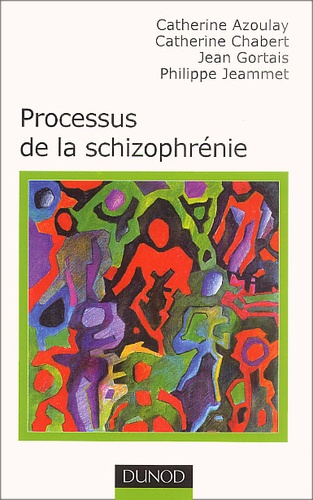Catherine Azoulay et Philippe Jeammet - Processus De La Schizophrenie.