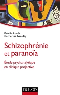 Catherine Azoulay et Estelle Louët - Schizophrénie et paranoïa - Etude psychanalytique en clinique projective.