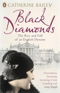 Catherine Bailey - Black Diamonds - The Rise and Fall of an English Dynasty.