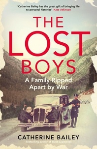 Catherine Bailey - The Lost Boys - A Family Ripped Apart by War.
