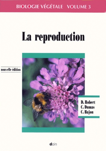 Catherine Bajon et Daniel Robert - Biologie Vegetale. Volume 3, La Reproduction, Edition 1998.