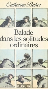 Catherine Baker et Betty Mialet - Balade dans les solitudes ordinaires.