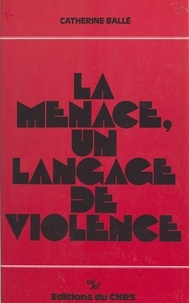 Catherine Ballé - La menace, un langage de violence.