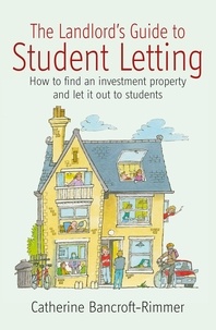 Catherine Bancroft-Rimmer - The Landlord's Guide to Student Letting - How to find an Investment Property and Rent It Out to Students.
