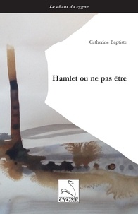 Catherine Baptiste - Hamlet ou ne pas être.