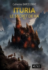 Catherine Barcelonne - Ituria Tome 2 : Le secret de Ka.