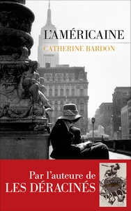 Catherine Bardon - Les Déracinés  : L'américaine.