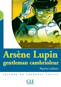Catherine Barnoud et Maurice Leblanc - Arsène Lupin, gentleman cambrioleur - Niveau 2 - Lecture Mise en scène - Ebook.