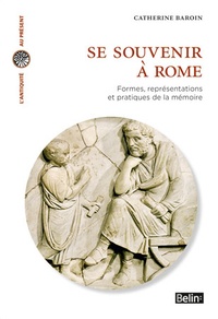Catherine Baroin - Se souvenir à Rome - Formes, représentations et pratiques de la mémoire.