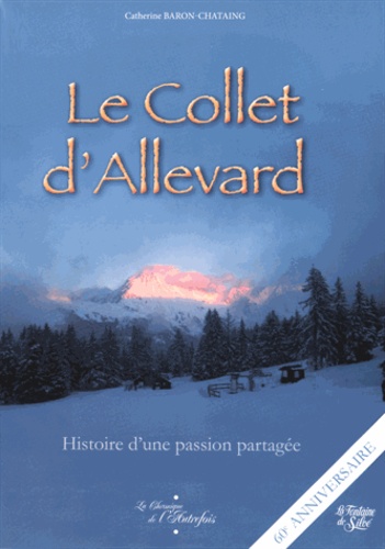 Catherine Baron-Chataing - Le Collet d'Allevard - Histoire d'une passion partagée.