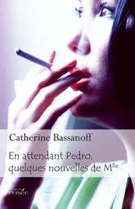Catherine Bassanoff - En attendant Pedro, quelques nouvelles de Mlle.