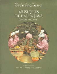 Catherine Basset - Musiques De Bali A Java. L'Ordre Et La Fete, Avec Cd.