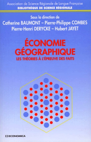 Catherine Baumont et Pierre-Henri Derycke - Economie Geographique. Les Theories A L'Epreuve Des Faits.