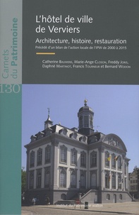 Catherine Bauwens et Marie-Ange Closon - L'hôtel de ville de Verviers - Architecture, histoire, restauration - Précédé du bilan de l'action locale de l'IPW de 2000 à 2015.