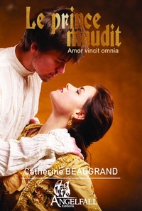 Catherine Beaugrand - Le prince maudit - Amor vincit omnia.