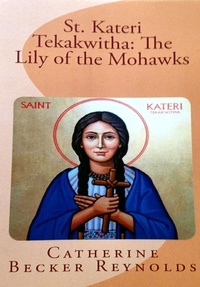  Catherine Becker Reynolds - St. Kateri Tekakwitha: The Lily of the Mohawks.