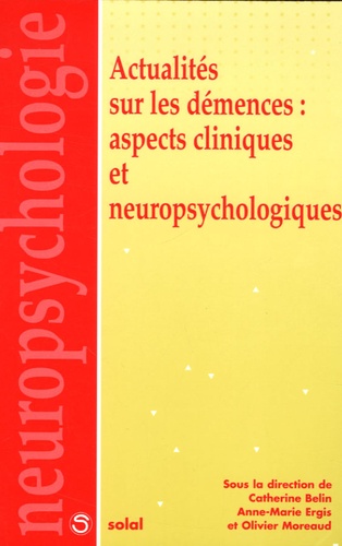 Catherine Belin et Anne-Marie Ergis - Actualités sur les démences : aspects cliniques et neuropsychologiques.