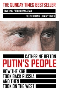 Catherine Belton - Putin’s People - How the KGB Took Back Russia and then Took on the West.