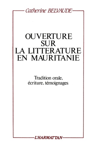Ouverture sur la littérature en Mauritanie: tradition orale, écriture, témoignages