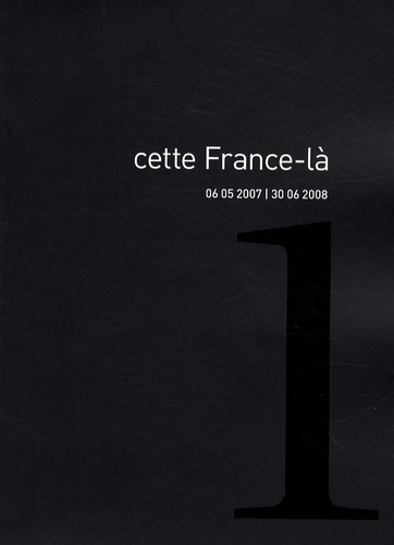 Catherine Benoît et Vincent Berthe - Cette France-là - Volume 1, 06 05 2007 / 30 06 2008.