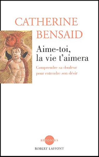 Aime-toi, la vie t'aimera. Comprendre sa douleur pour entendre son désir