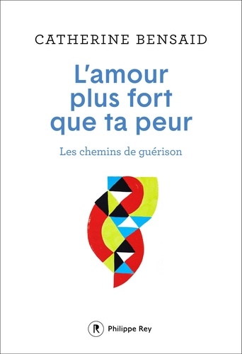 L'amour plus fort que ta peur. Les chemins de guérison