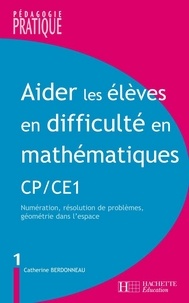 Catherine Berdonneau - Aider les élèves en difficulté Maths CP/CE1.