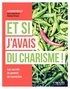 Catherine Berliet - Et si j'avais du charisme ! - Les secrets du pouvoir de conviction.