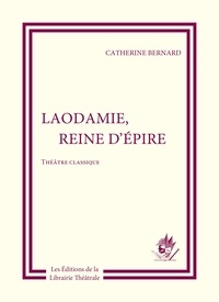 Catherine Bernard - Laodamie, reine d'Épire.
