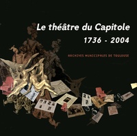 Catherine Bernard et Pierre Gastou - Le théâtre du Capitole (1736-2004).
