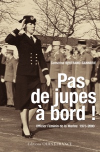 Catherine Bertrand-Gannerie - Ma vie d'officier féminin dans la marine.