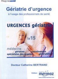 Catherine Bertrand - Gériatrie d'urgence à l'usage des professionnels de santé.