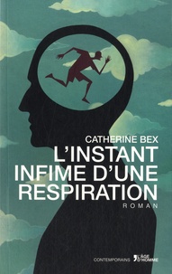 Catherine Bex - L'instant infime d'une respiration.