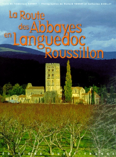 Catherine Bibollet et Frédérique Barbut - La route des abbayes en Languedoc Roussillon.