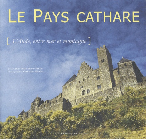 Catherine Bibollet et Anne-Marie Royer-Pantin - Le Pays Cathare. L'Aude, Entre Mer Et Montagne.