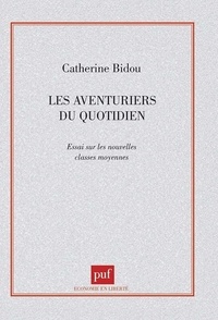 Catherine Bidou - Les aventuriers du quotidien - Essai sur les nouvelles classes moyennes.