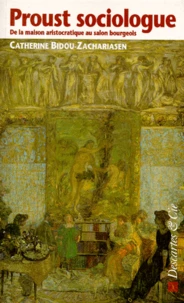 Proust Sociologue. De La Maison Aristocratique Au Salon Bourgeois