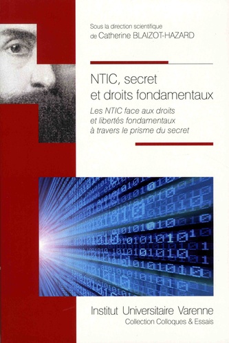 Catherine Blaizot-Hazard - NTIC, secret et droits fondamentaux - Les NTIC face aux droits et libertés fondamentaux à travers le prisme du secret.