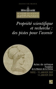 Catherine Blaizot-Hazard - Propriété scientifique et recherche : des pistes pour l'avenir - Actes de colloque, Paris, 15 janvier 2002 et 14 janvier 2004.