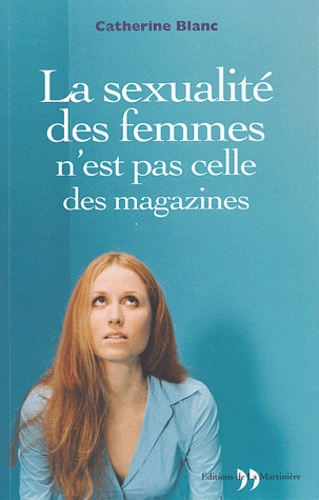 Catherine Blanc - La sexualité des femmes n'est pas celle des magazines.