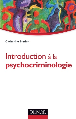 Catherine Blatier - Introduction à la psychocriminologie.