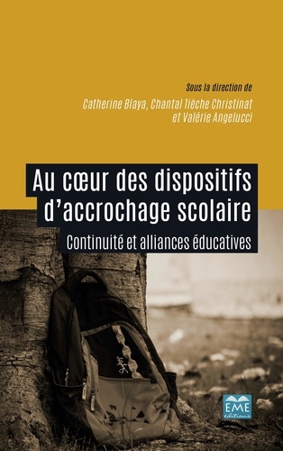 Catherine Blaya et Chantal Tiède Christinat - Au coeur des dispositifs d’accrochage scolaire - Continuité et alliances éducatives.