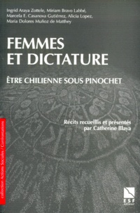 Catherine Blaya et  Collectif - FEMMES ET DICTATURE. - Etre Chilienne sous Pinochet.
