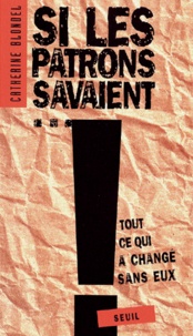 Catherine Blondel - Si Les Patrons Savaient... Tout Ce Qui A Change Sans Eux.