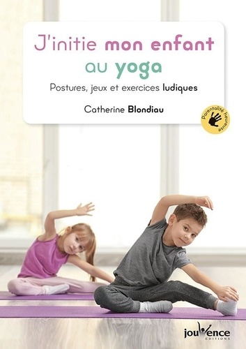 J'initie mon enfant au yoga. Postures, jeux et exercices ludiques