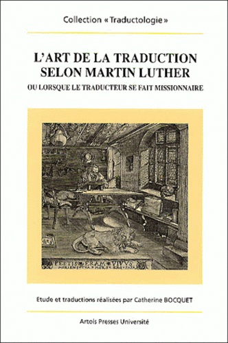 Catherine Bocquet - L'Art De La Traduction Selon Martin Luther Ou Lorsque Le Traducteur Se Fait Missionnaire.