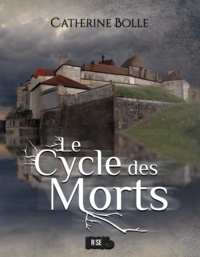 Catherine Bolle - Le Cycle des Morts - Une romance fantasy à suspense.