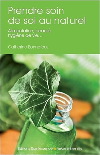 Catherine Bonnafous - Prendre soin de soi au naturel - Alimentation, beauté, hygiène de vie.
